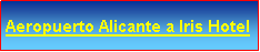 Text Box: Aeropuerto Alicante a Iris Hotel